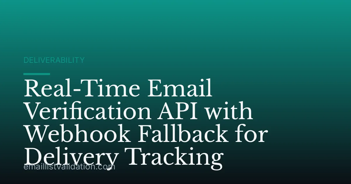 Real-Time Email Verification API with Webhook Fallback for Delivery Tracking