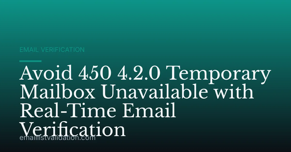Avoid 450 4.2.0 Temporary Mailbox Unavailable with Real-Time Email Verification