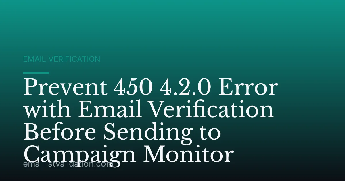 Prevent 450 4.2.0 Error with Email Verification Before Sending to Campaign Monitor