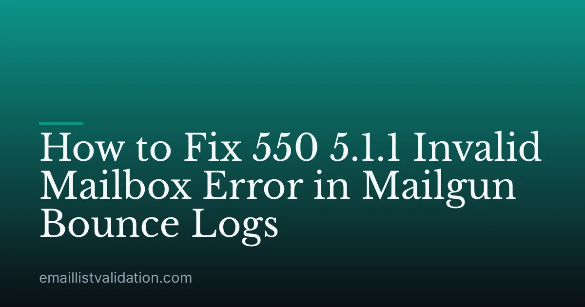 How to Fix 550 5.1.1 Invalid Mailbox Error in Mailgun Bounce Logs