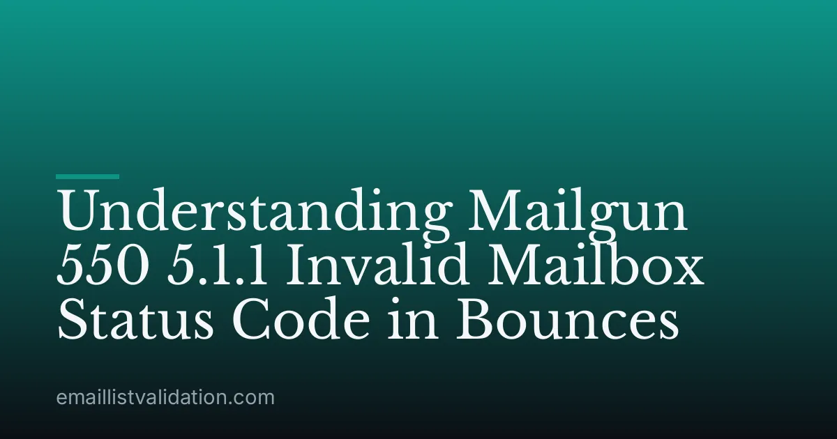 Understanding Mailgun 550 5.1.1 Invalid Mailbox Status Code in Bounces
