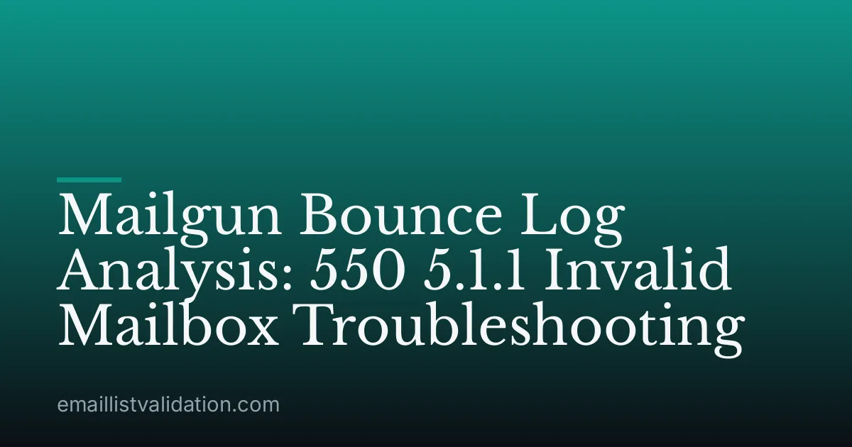 Mailgun Bounce Log Analysis: 550 5.1.1 Invalid Mailbox Troubleshooting