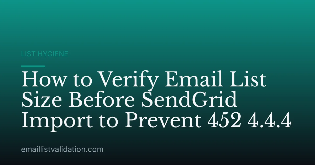 How to Verify Email List Size Before SendGrid Import to Prevent 452 4.4.4