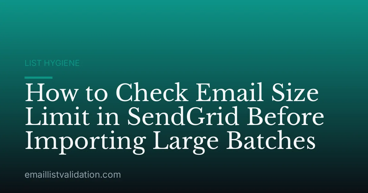 How to Check Email Size Limit in SendGrid Before Importing Large Batches