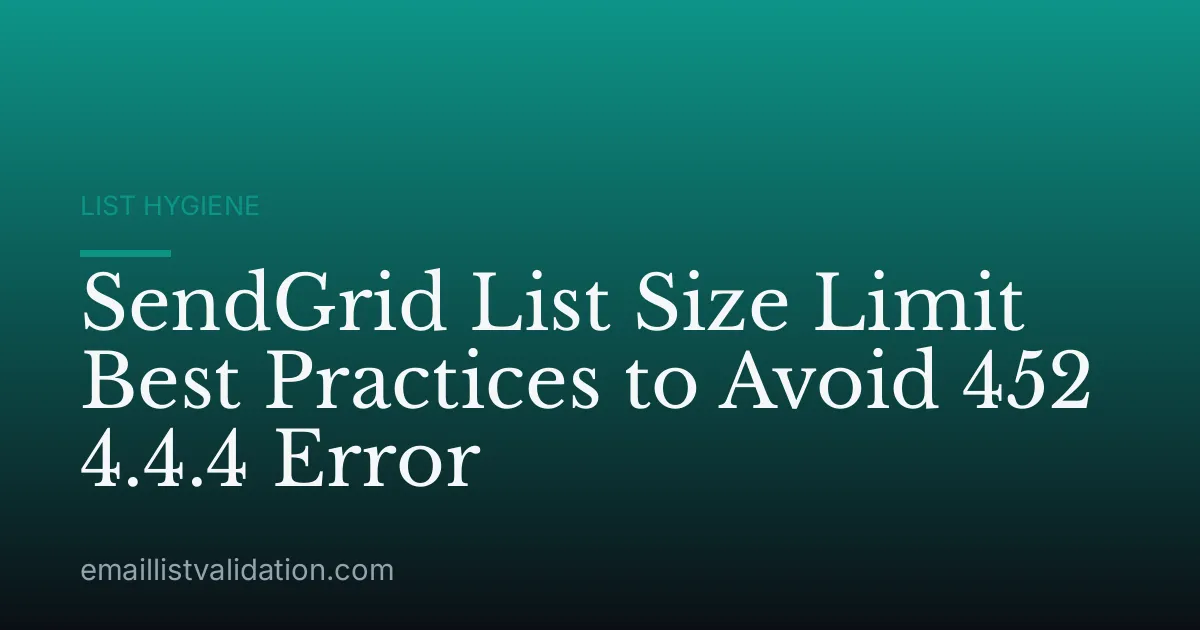 SendGrid List Size Limit Best Practices to Avoid 452 4.4.4 Error