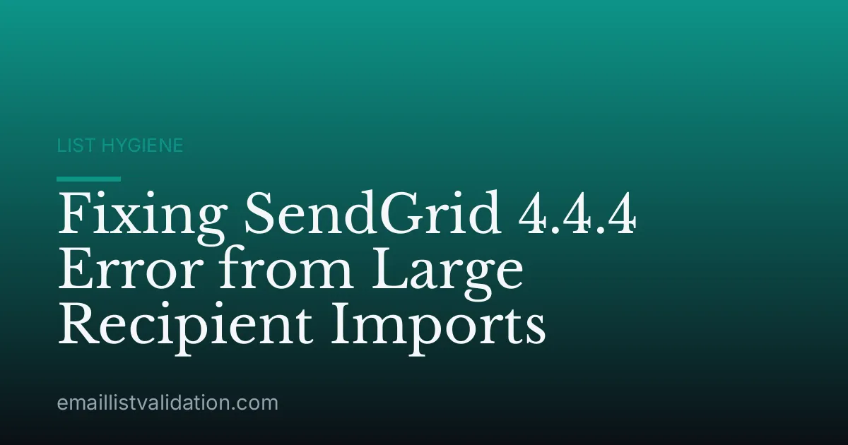 Fixing SendGrid 4.4.4 Error from Large Recipient Imports