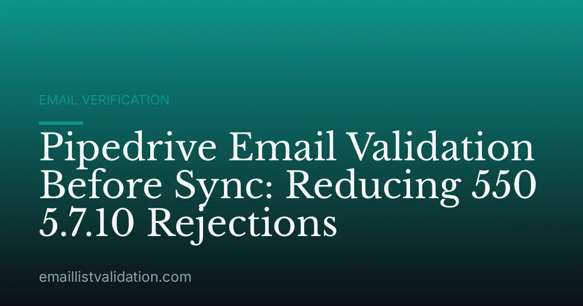 Pipedrive Email Validation Before Sync: Reducing 550 5.7.10 Rejections