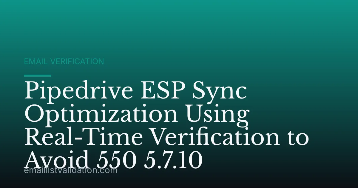 Pipedrive ESP Sync Optimization Using Real-Time Verification to Avoid 550 5.7.10