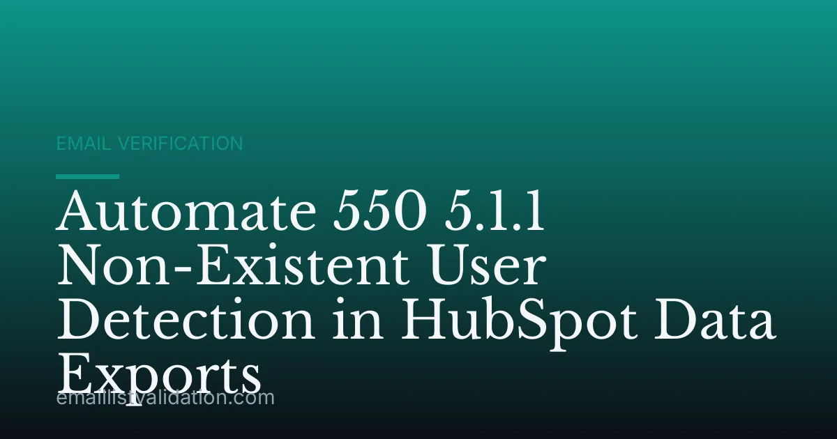 Automate 550 5.1.1 Non-Existent User Detection in HubSpot Data Exports