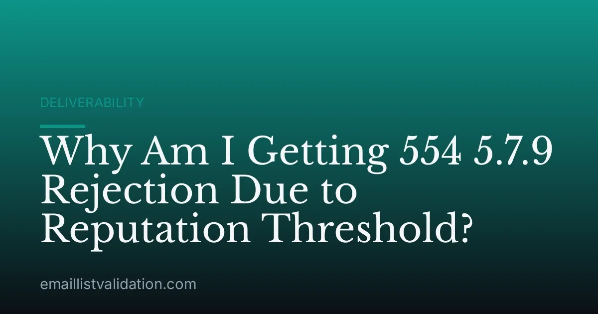 Why Am I Getting 554 5.7.9 Rejection Due to Reputation Threshold?