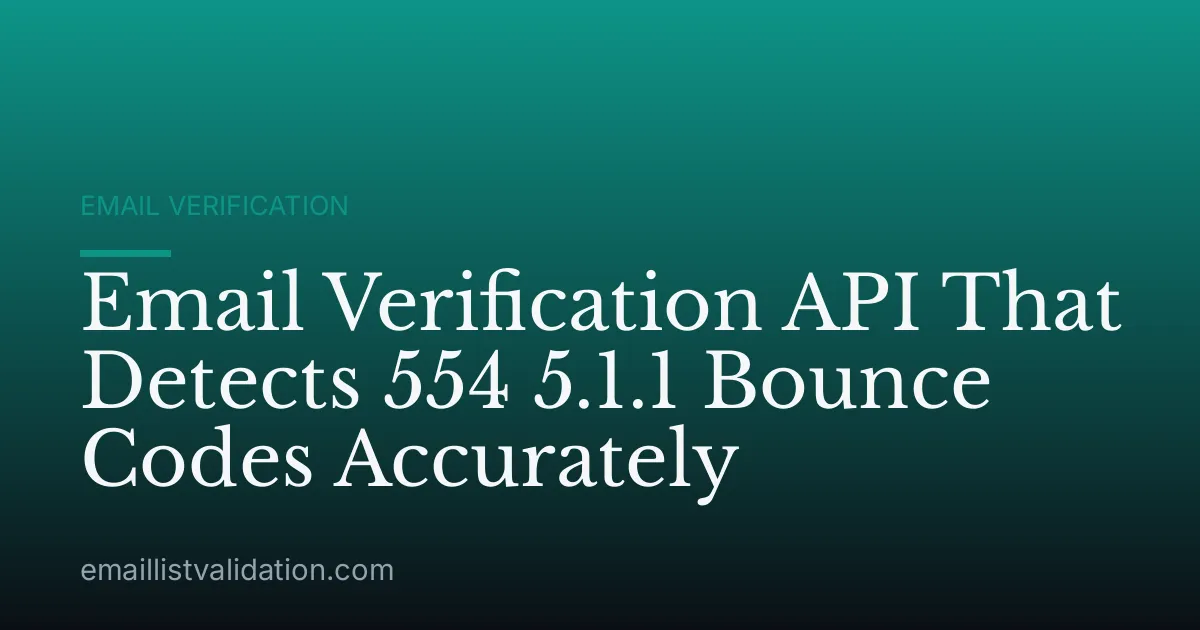 Email Verification API That Detects 554 5.1.1 Bounce Codes Accurately