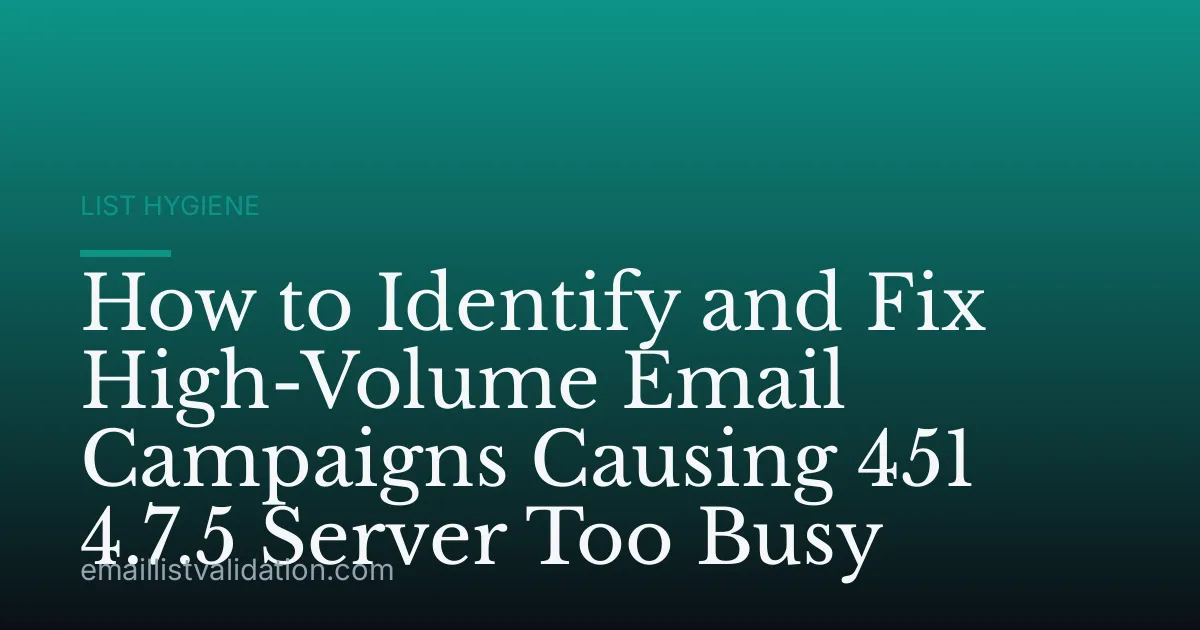 How to Identify and Fix High-Volume Email Campaigns Causing 451 4.7.5 Server Too Busy