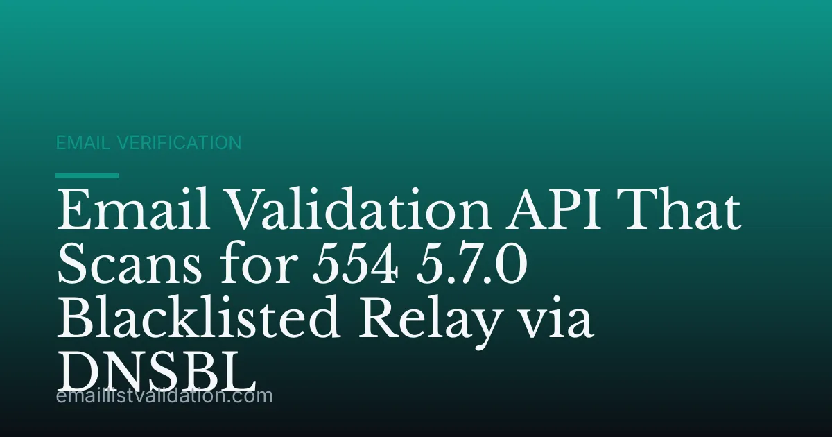 Email Validation API That Scans for 554 5.7.0 Blacklisted Relay via DNSBL