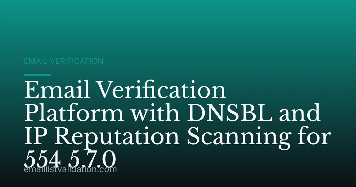 Email Verification Platform with DNSBL and IP Reputation Scanning for 554 5.7.0
