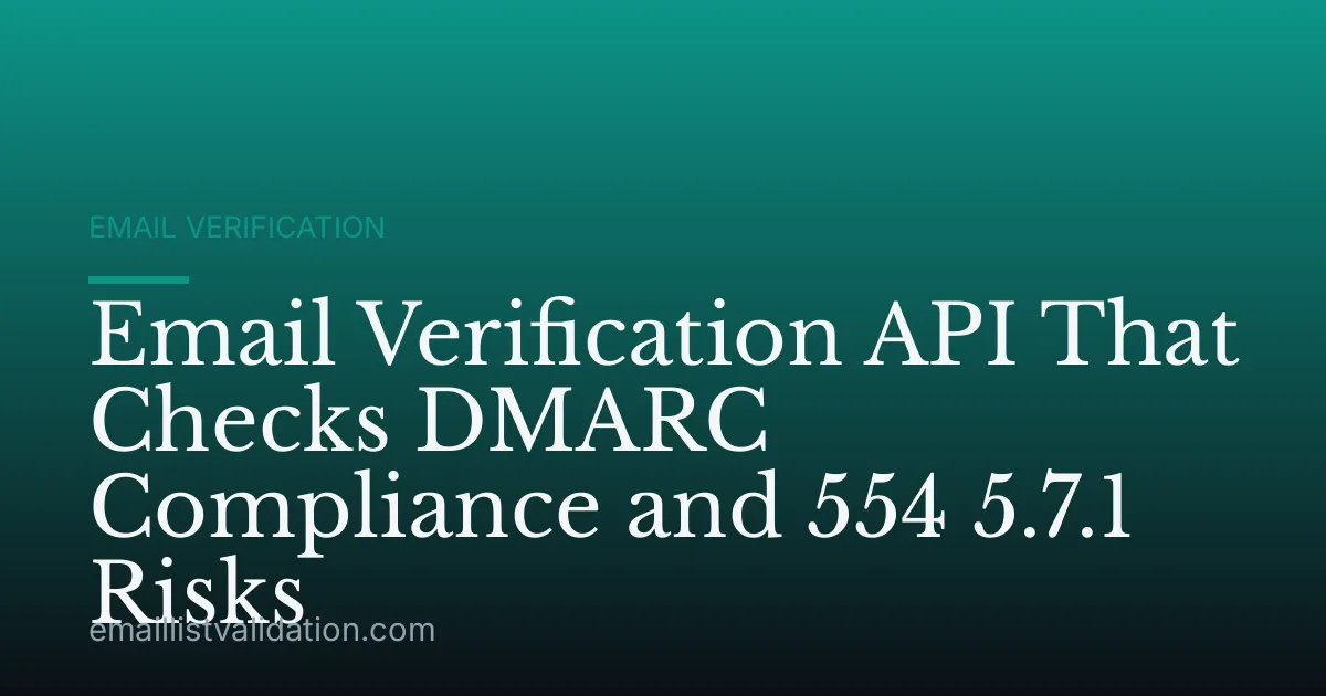Email Verification API That Checks DMARC Compliance and 554 5.7.1 Risks
