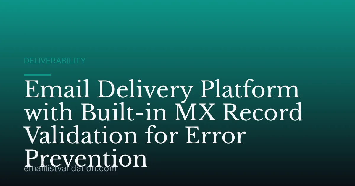Email Delivery Platform with Built-in MX Record Validation for Error Prevention