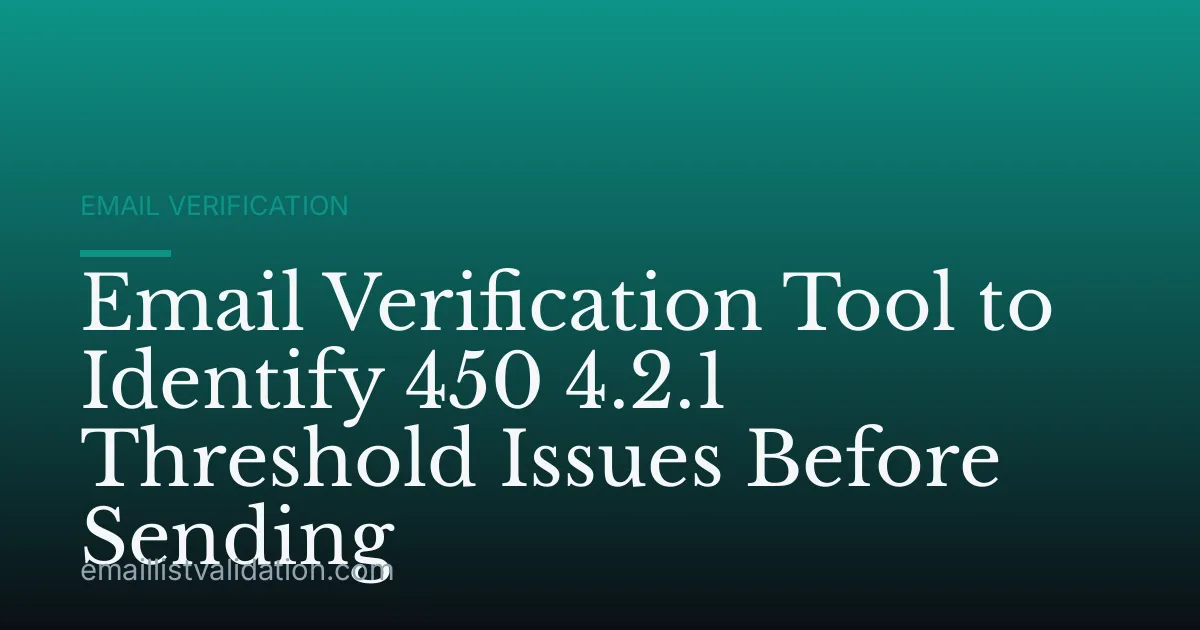 Email Verification Tool to Identify 450 4.2.1 Threshold Issues Before Sending