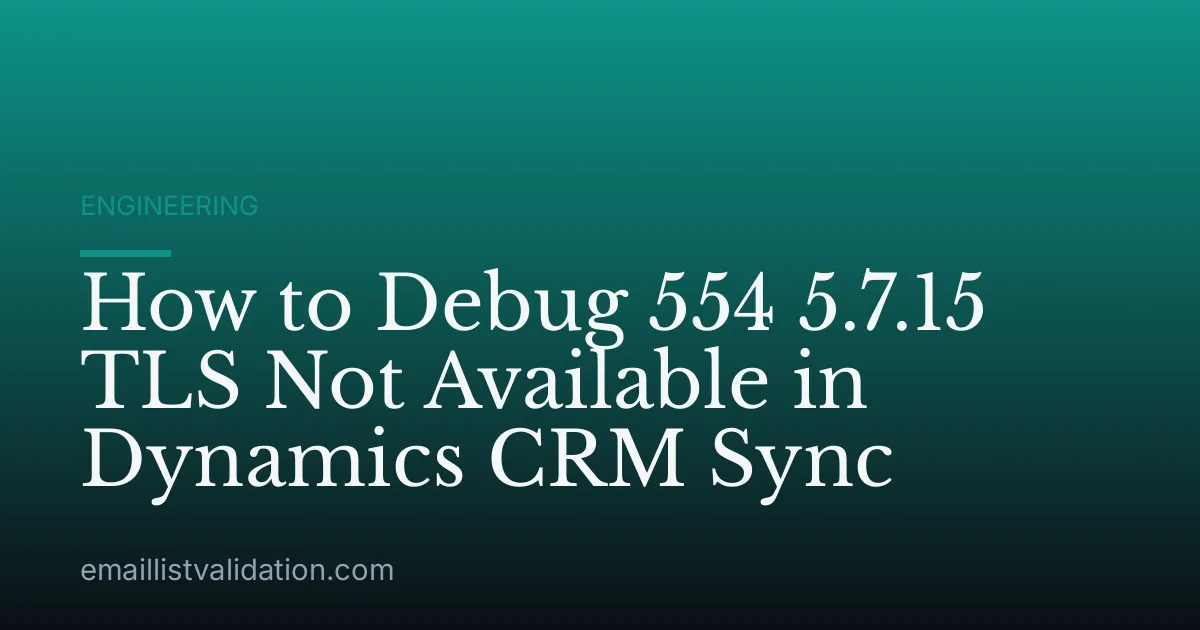 How to Debug 554 5.7.15 TLS Not Available in Dynamics CRM Sync