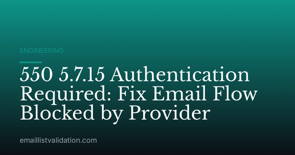 550 5.7.15 Authentication Required: Fix Email Flow Blocked by Provider