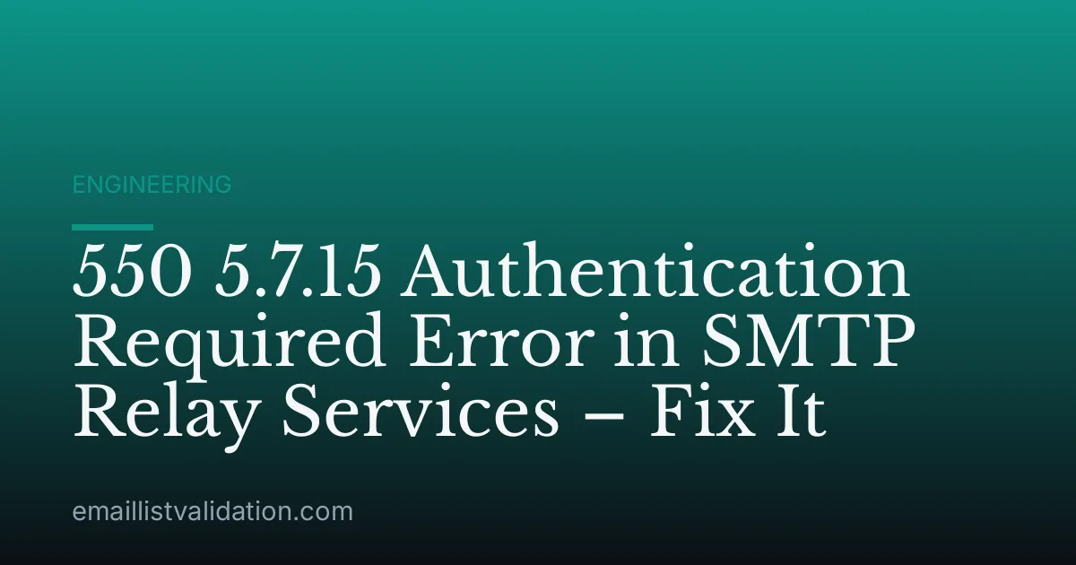 550 5.7.15 Authentication Required Error in SMTP Relay Services – Fix It
