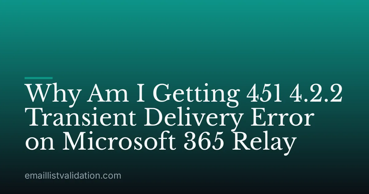 Why Am I Getting 451 4.2.2 Transient Delivery Error on Microsoft 365 Relay