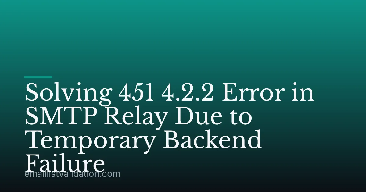 Solving 451 4.2.2 Error in SMTP Relay Due to Temporary Backend Failure