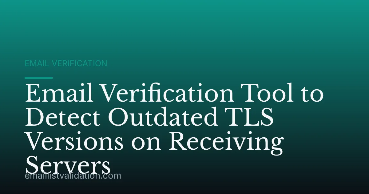 Email Verification Tool to Detect Outdated TLS Versions on Receiving Servers