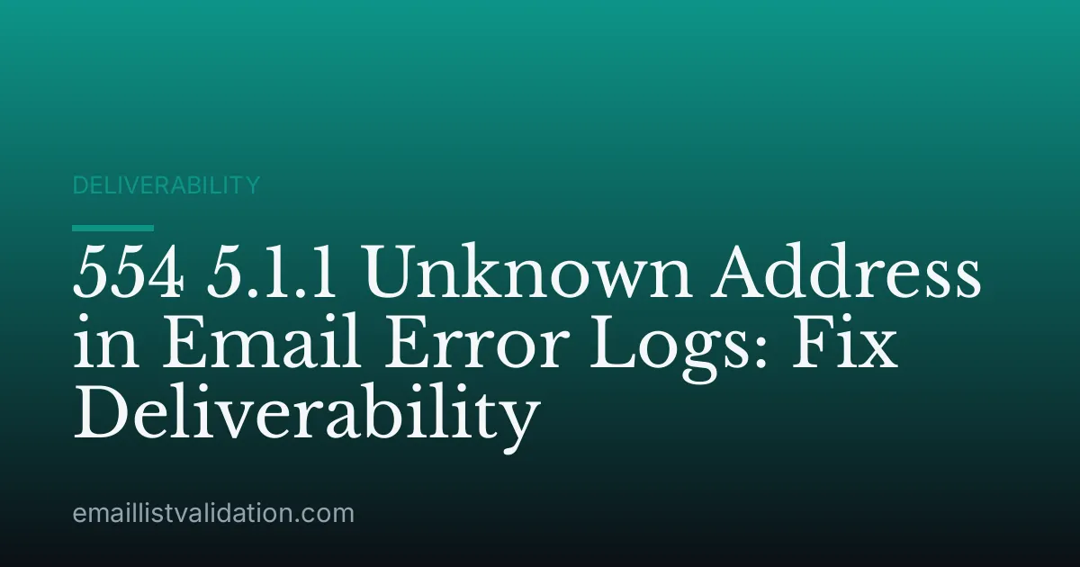 554 5.1.1 Unknown Address in Email Error Logs: Fix Deliverability