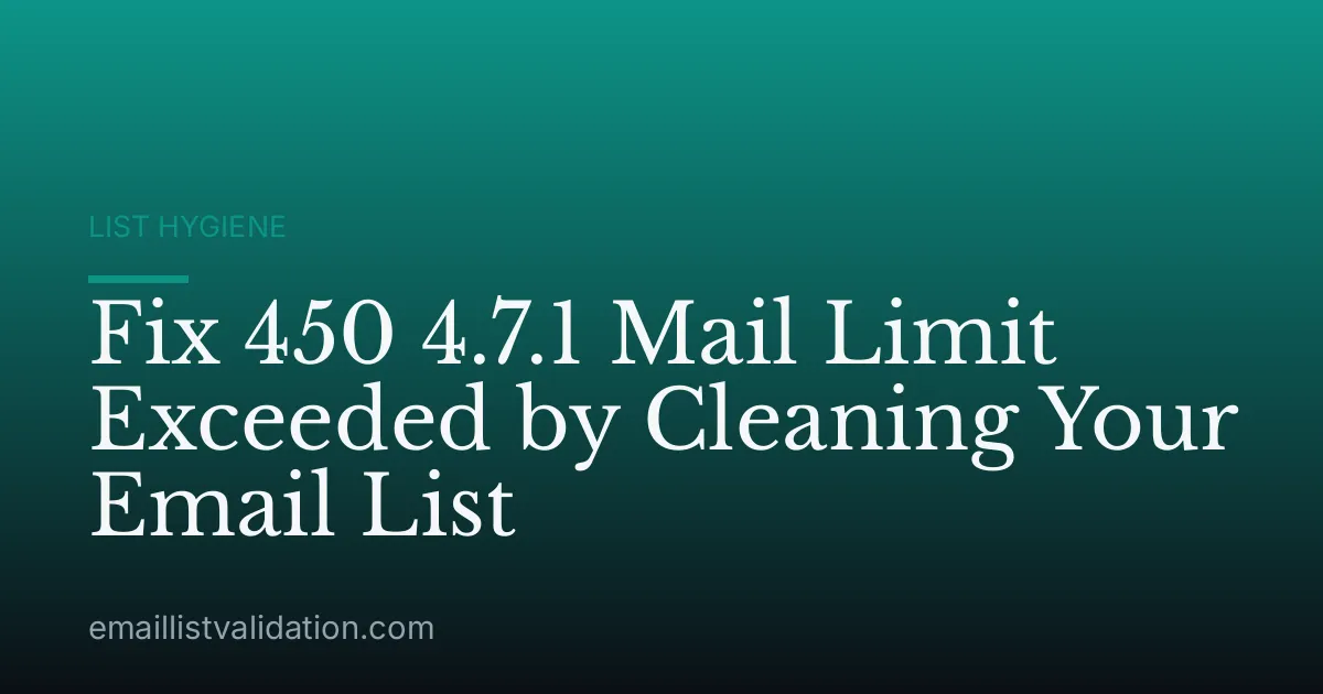 Fix 450 4.7.1 Mail Limit Exceeded by Cleaning Your Email List