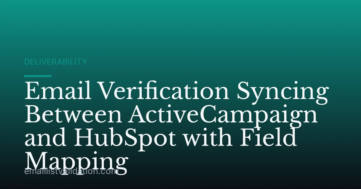 Email Verification Syncing Between ActiveCampaign and HubSpot with Field Mapping