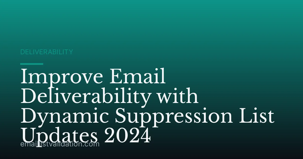 Improve Email Deliverability with Dynamic Suppression List Updates 2024