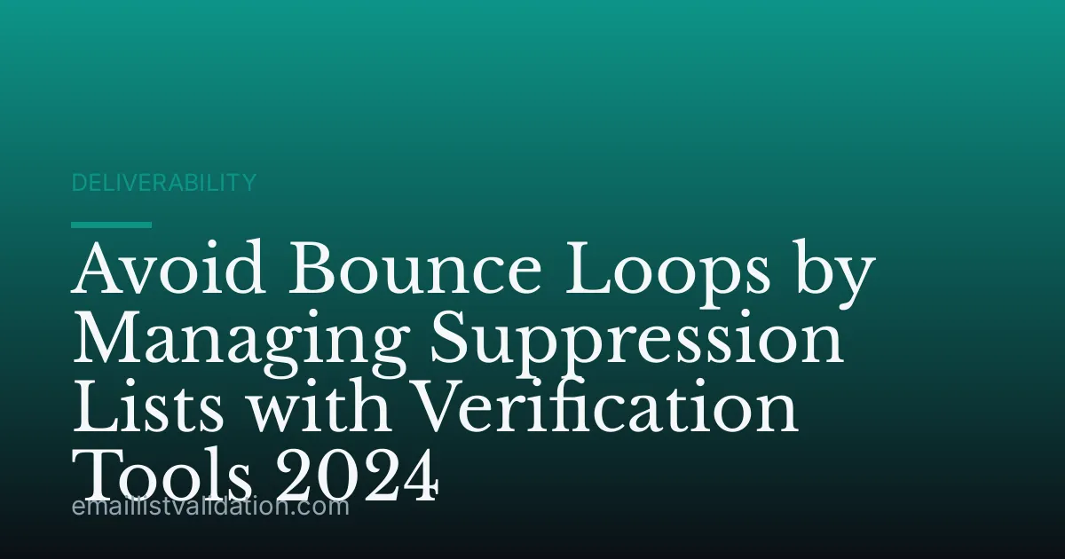 Avoid Bounce Loops by Managing Suppression Lists with Verification Tools 2024