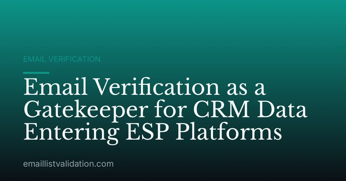 Email Verification as a Gatekeeper for CRM Data Entering ESP Platforms