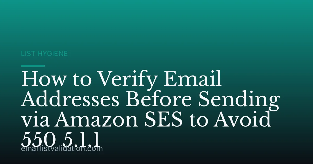 How to Verify Email Addresses Before Sending via Amazon SES to Avoid 550 5.1.1