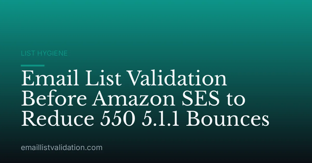 Email List Validation Before Amazon SES to Reduce 550 5.1.1 Bounces