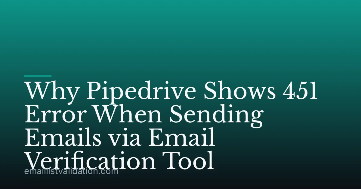 Why Pipedrive Shows 451 Error When Sending Emails via Email Verification Tool