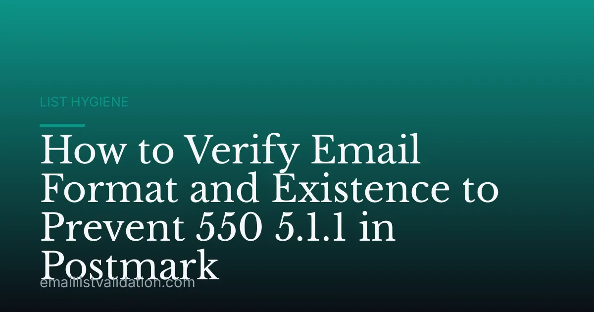 How to Verify Email Format and Existence to Prevent 550 5.1.1 in Postmark