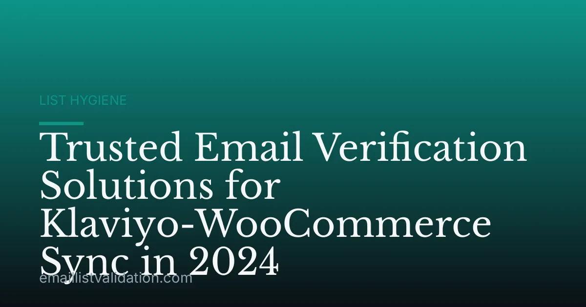 Trusted Email Verification Solutions for Klaviyo-WooCommerce Sync in 2024