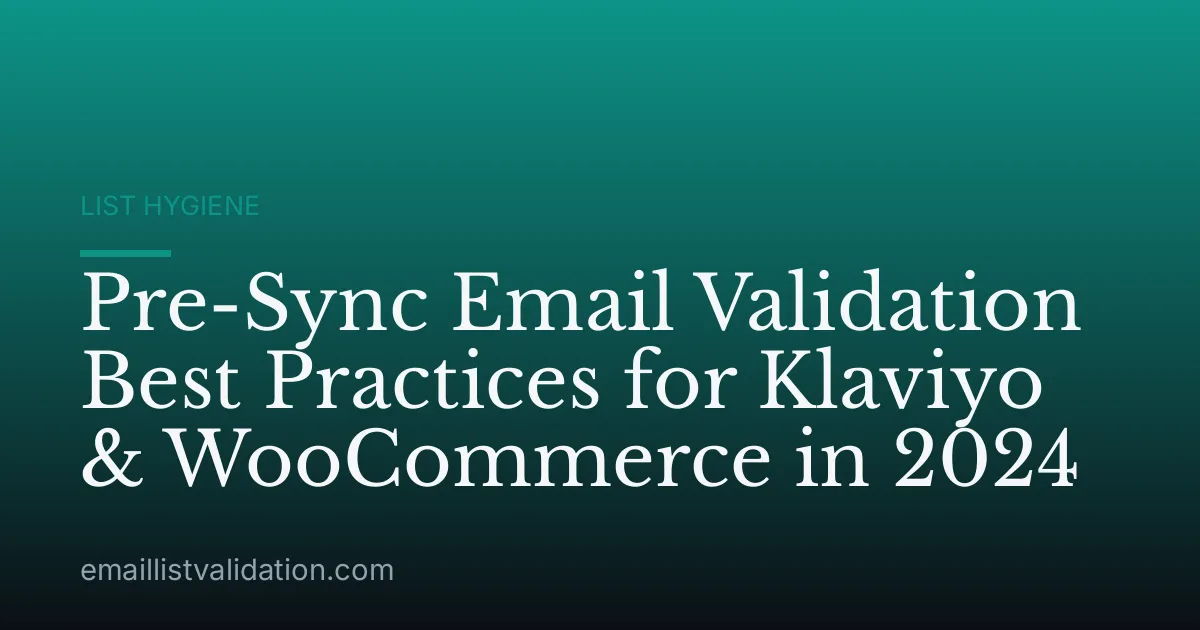 Pre-Sync Email Validation Best Practices for Klaviyo & WooCommerce in 2024