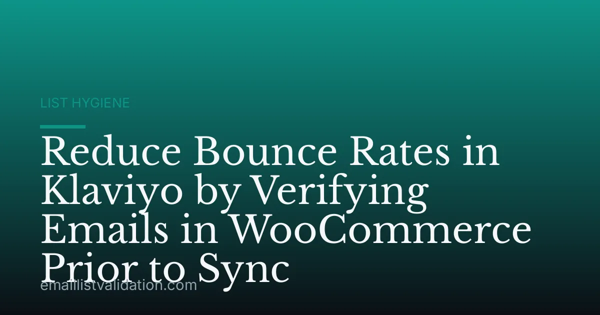 Reduce Bounce Rates in Klaviyo by Verifying Emails in WooCommerce Prior to Sync