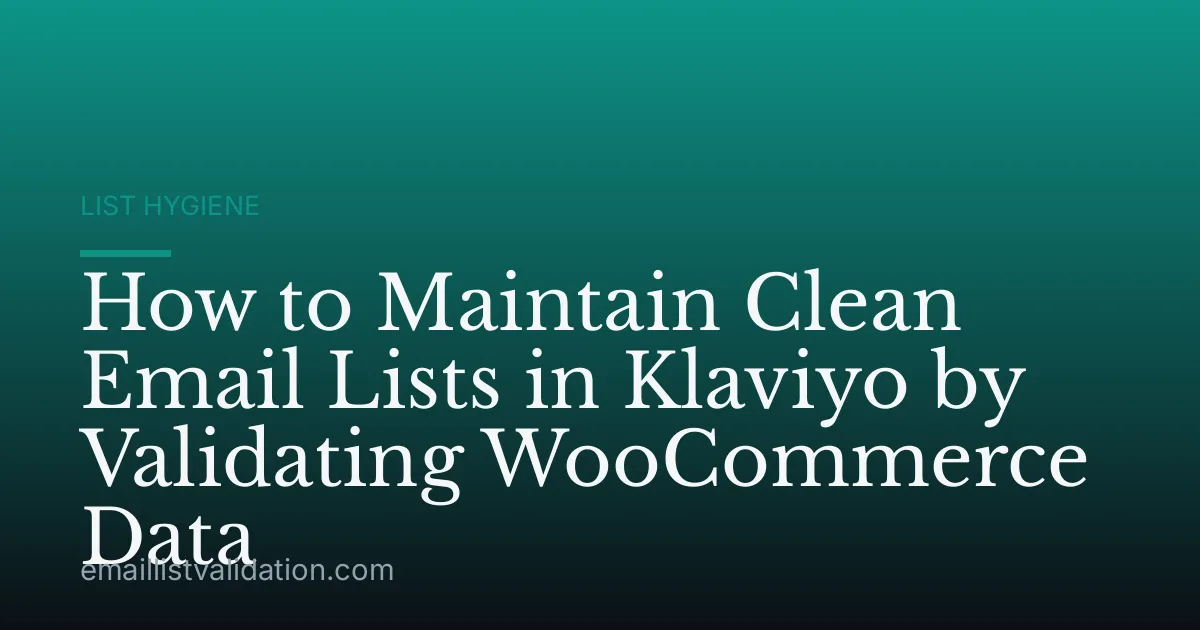 How to Maintain Clean Email Lists in Klaviyo by Validating WooCommerce Data