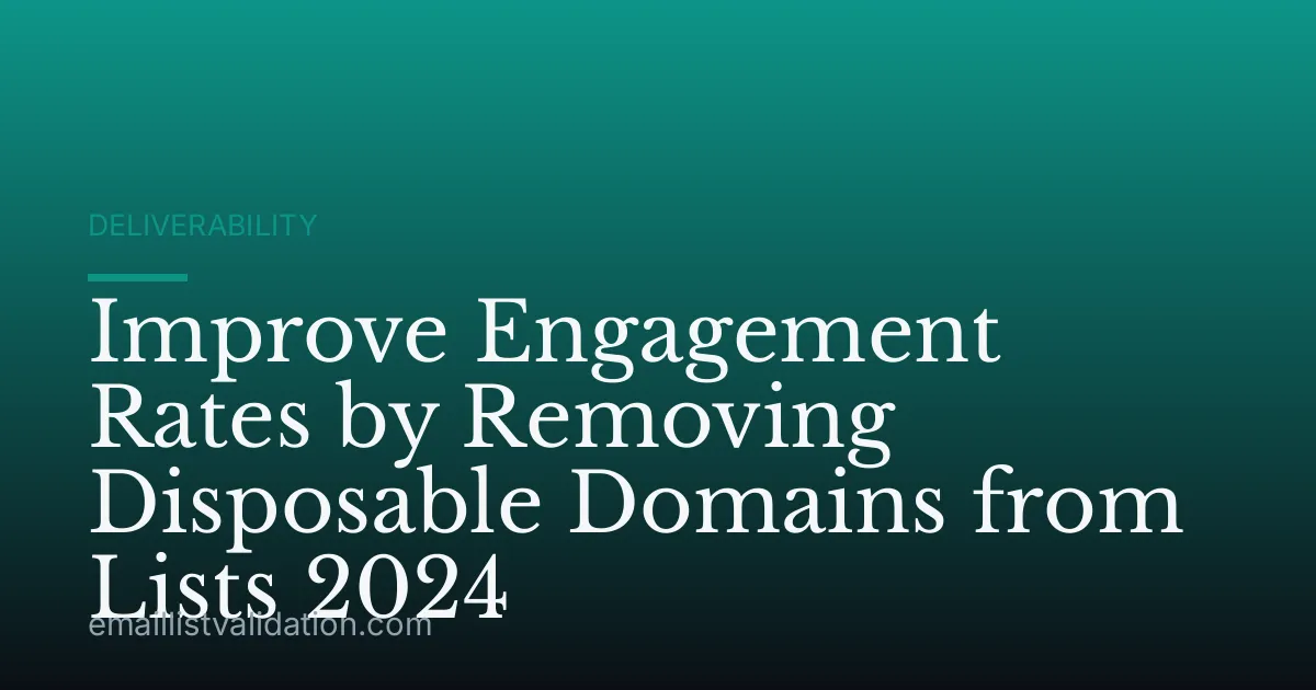 Improve Engagement Rates by Removing Disposable Domains from Lists 2024