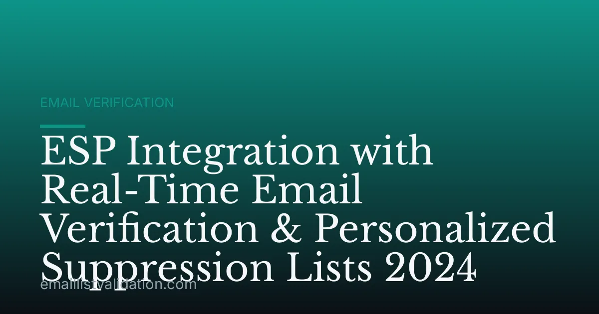 ESP Integration with Real-Time Email Verification & Personalized Suppression Lists 2024