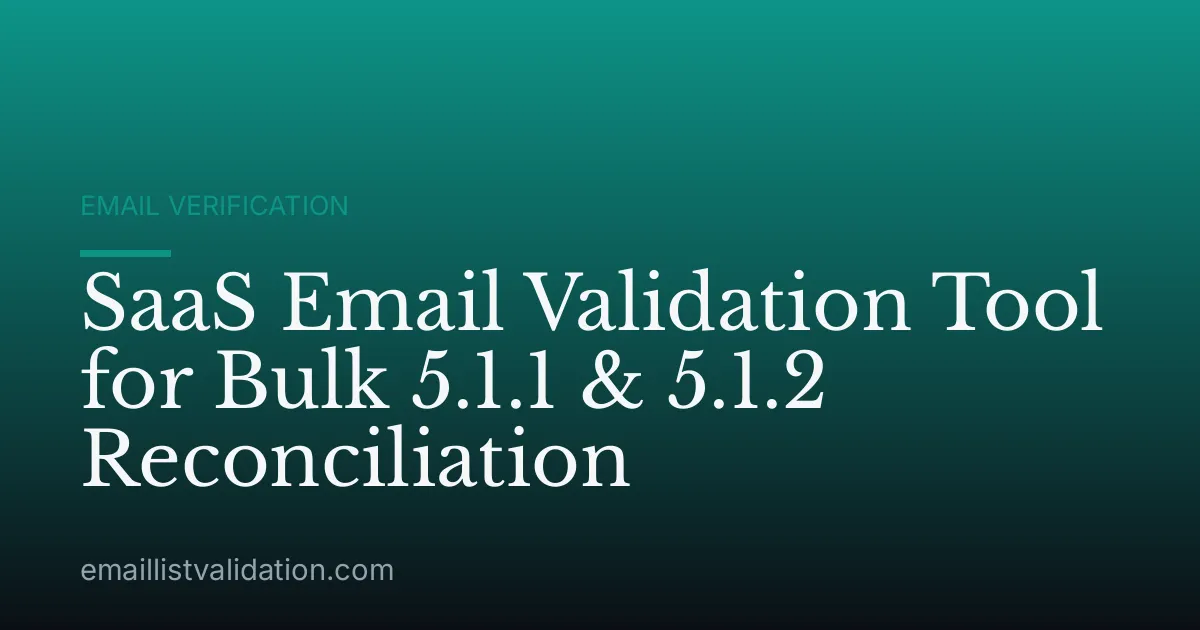 SaaS Email Validation Tool for Bulk 5.1.1 & 5.1.2 Reconciliation