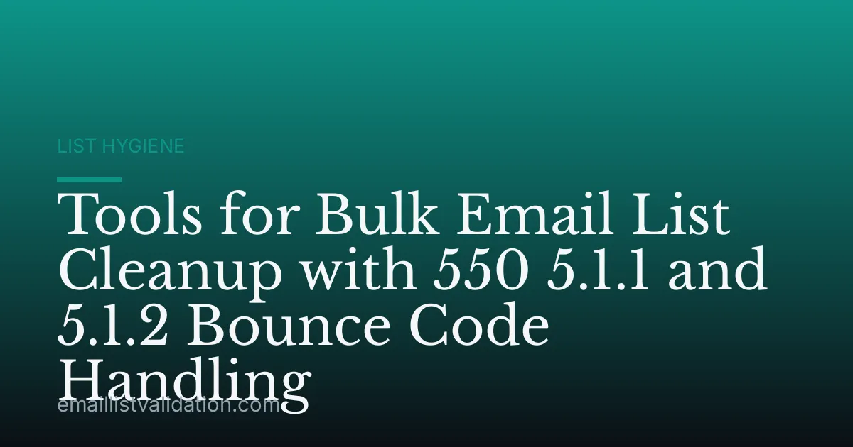 Tools for Bulk Email List Cleanup with 550 5.1.1 and 5.1.2 Bounce Code Handling