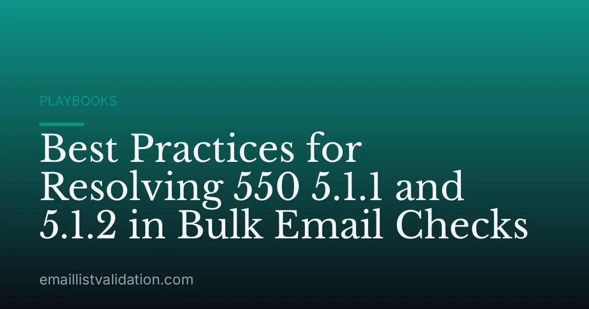 Best Practices for Resolving 550 5.1.1 and 5.1.2 in Bulk Email Checks