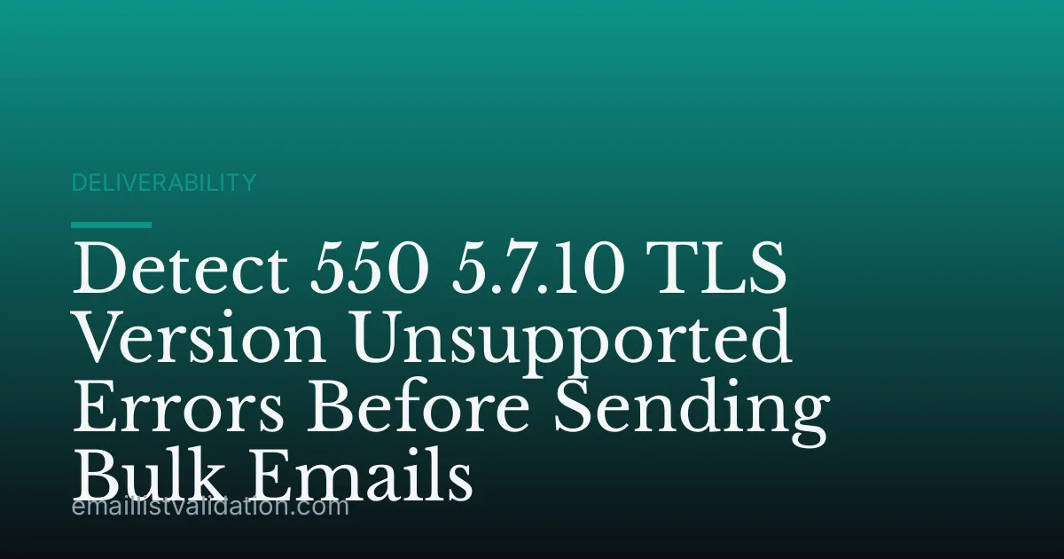 Detect 550 5.7.10 TLS Version Unsupported Errors Before Sending Bulk Emails