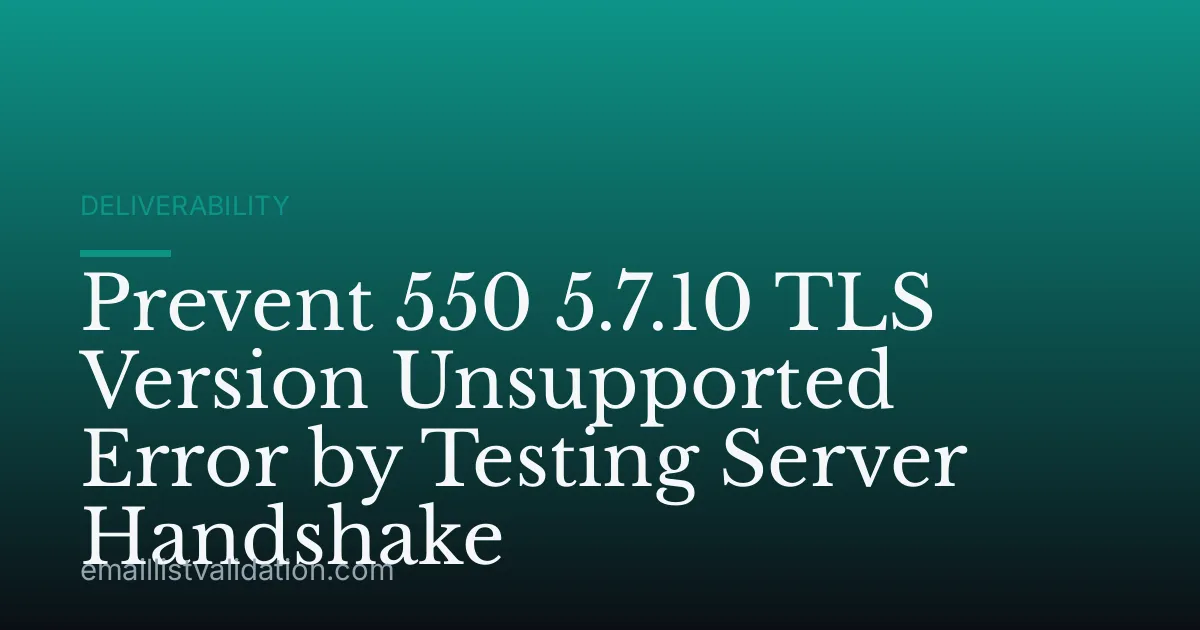 Prevent 550 5.7.10 TLS Version Unsupported Error by Testing Server Handshake