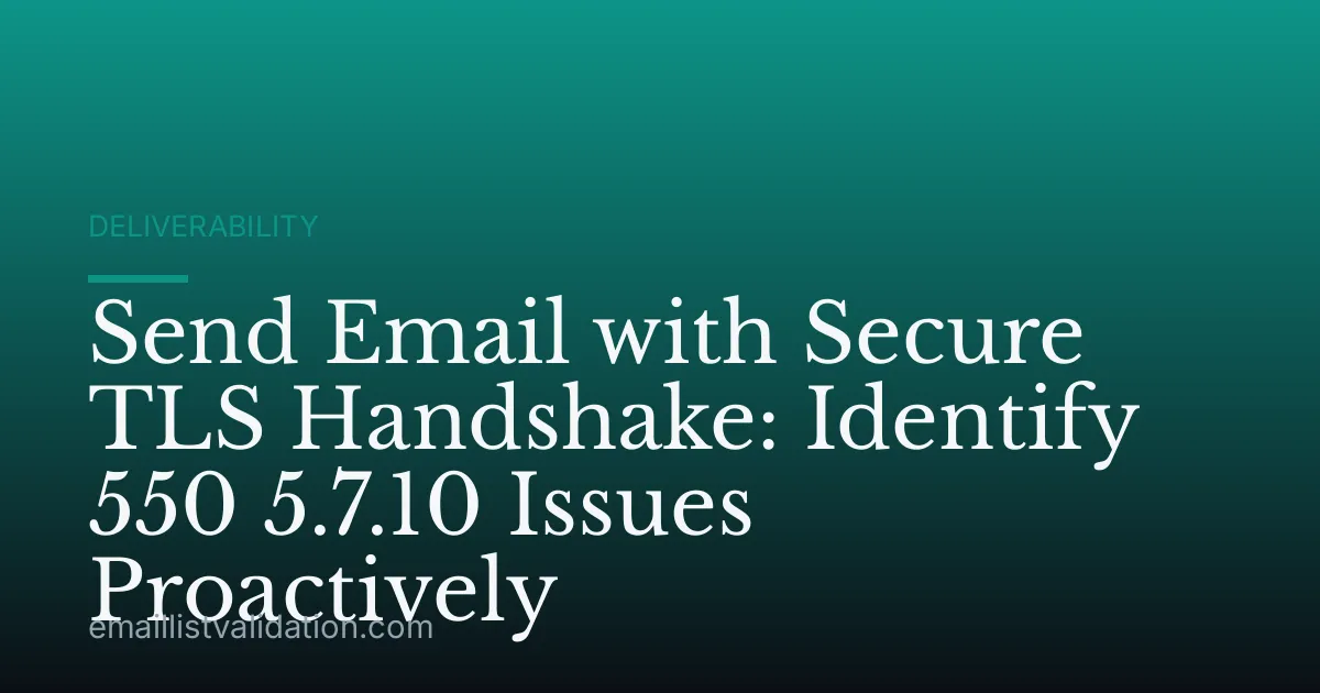 Send Email with Secure TLS Handshake: Identify 550 5.7.10 Issues Proactively