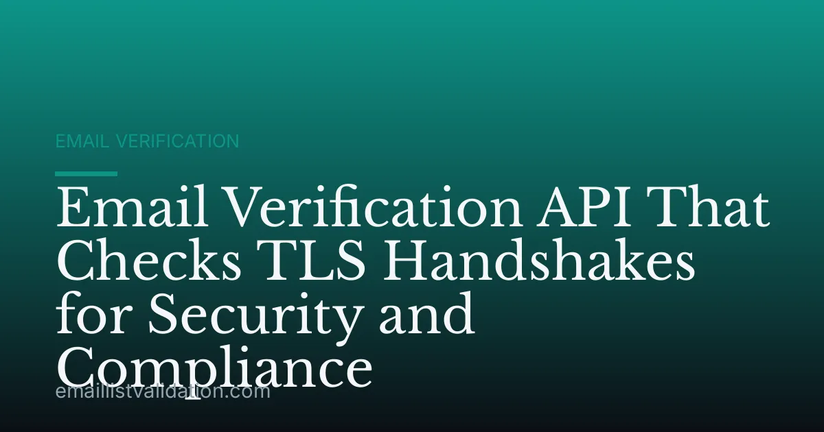 Email Verification API That Checks TLS Handshakes for Security and Compliance